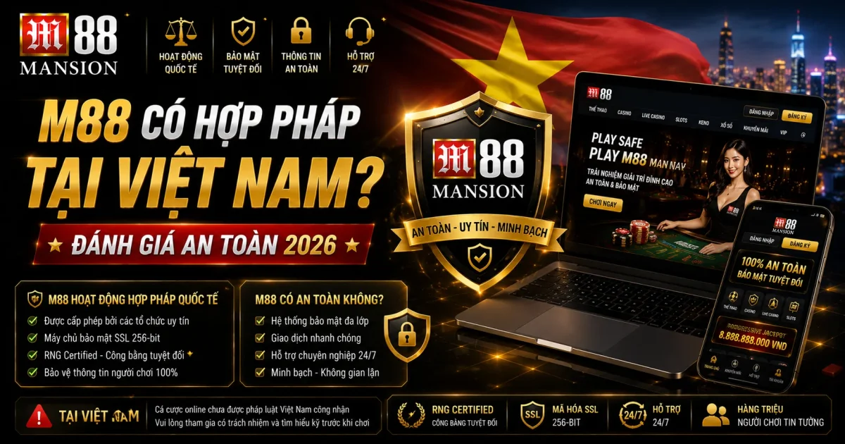 M88 Có Hợp Pháp Tại Việt Nam? Đánh Giá An Toàn 2026