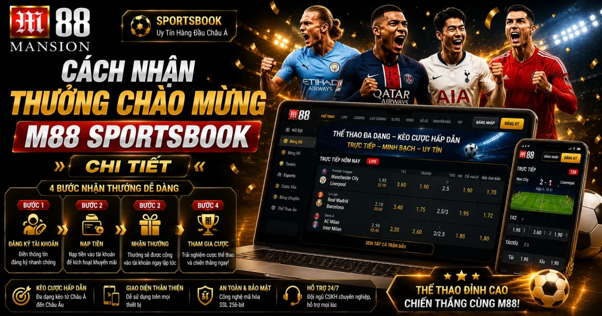 Cách Nhận Thưởng Chào Mừng M88 Sportsbook Chi Tiết