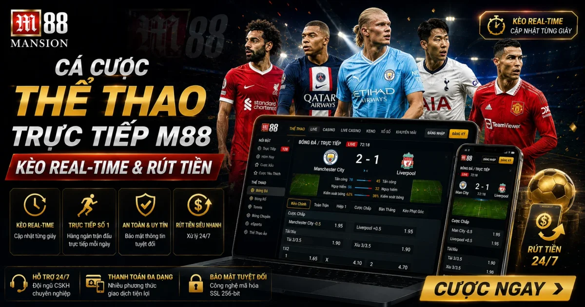 Cá Cược Thể Thao Trực Tiếp M88: Kèo Real-Time & Rút Tiền