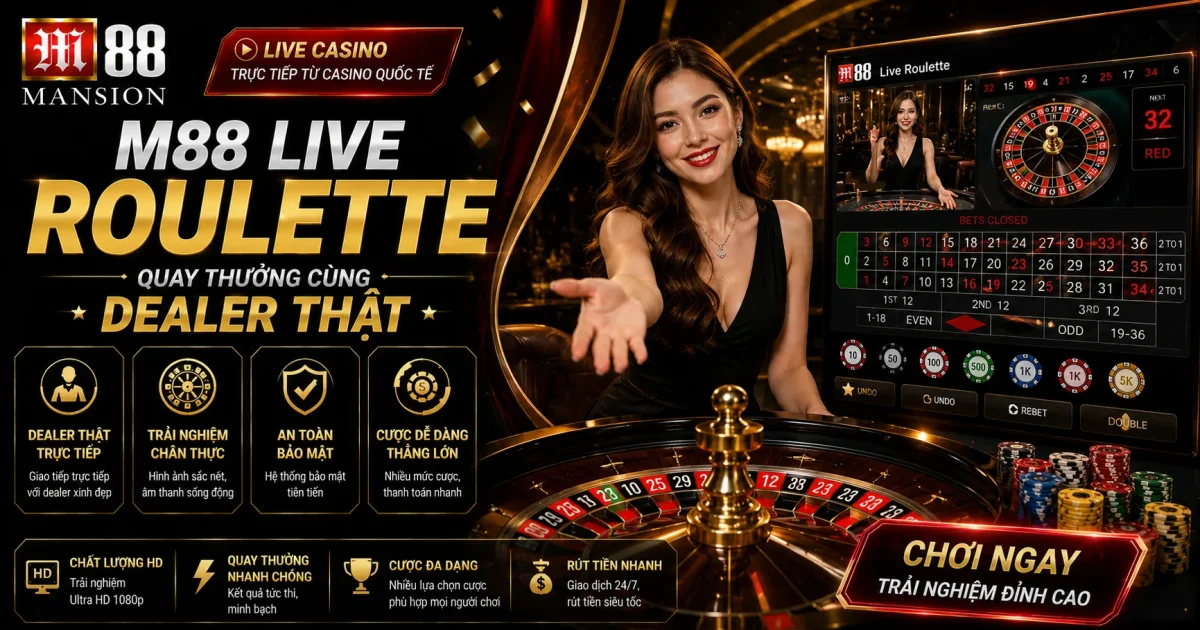 M88 Live Roulette: Quay Thưởng Cùng Dealer Thật