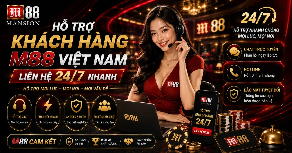 Hỗ Trợ Khách Hàng M88 Việt Nam: Liên Hệ 24/7 Nhanh