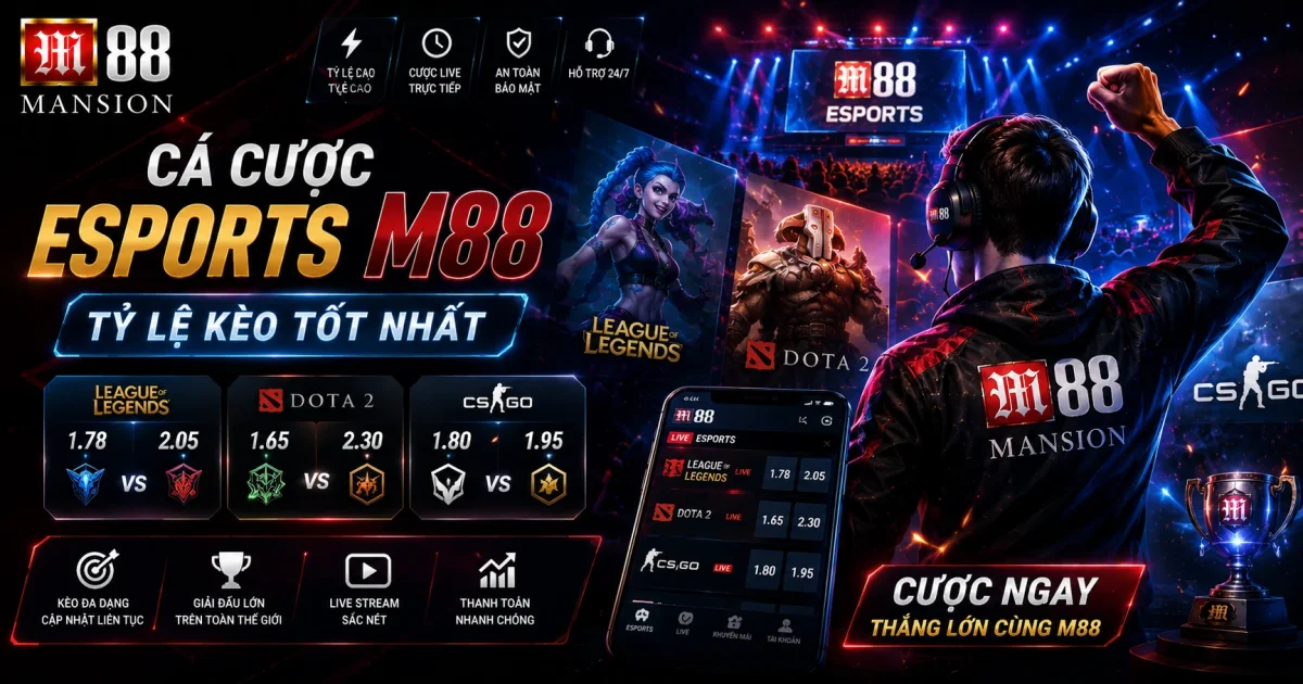 Cá Cược Esports M88: Tỷ Lệ Kèo LoL, Dota 2, CS:GO Tốt