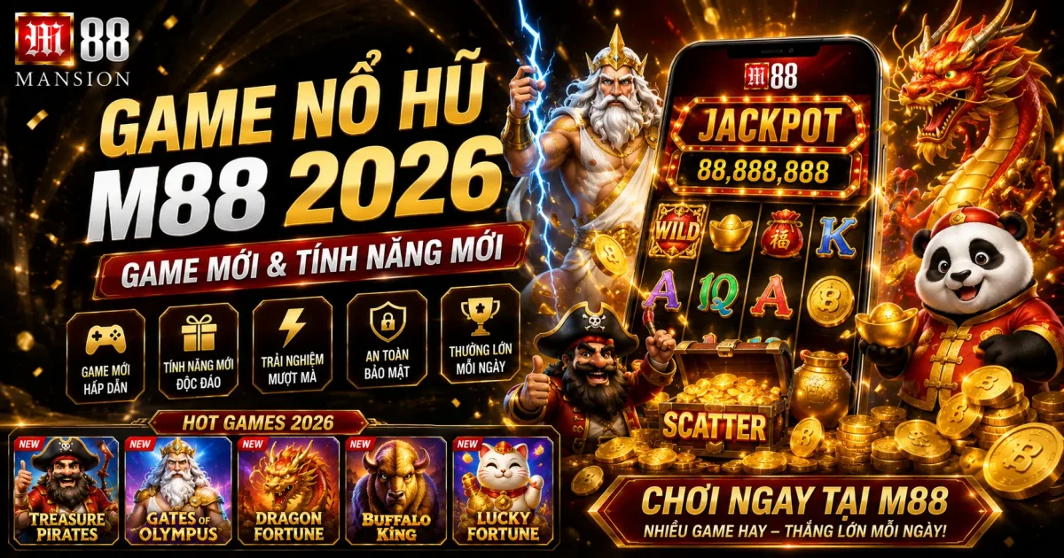 Game Nổ Hũ M88 2026: Game Mới & Tính Năng Mới