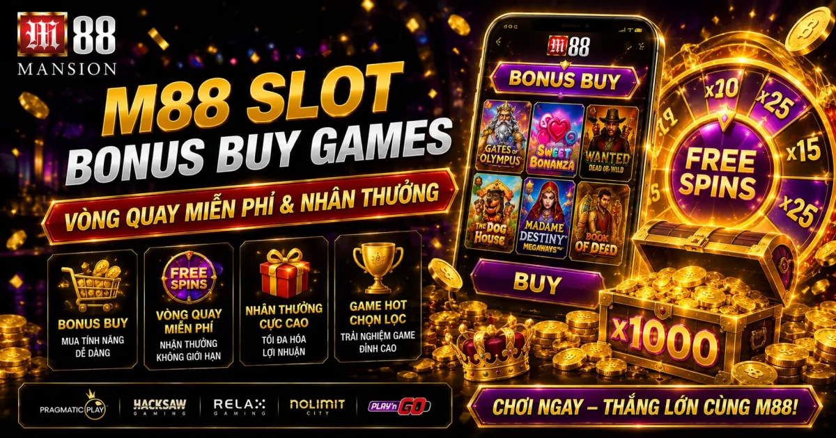 M88 Slot Bonus Buy Games: Vòng Quay Miễn Phí & Nhân Thưởng