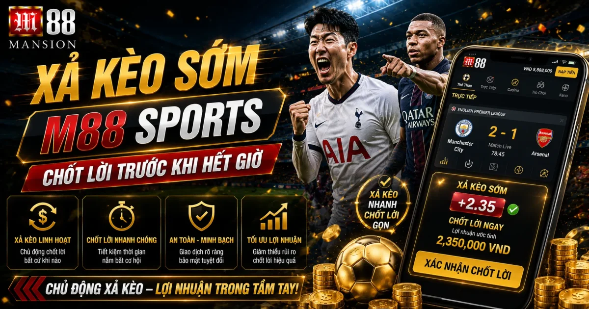 Xả Kèo Sớm M88 Sports: Chốt Lời Trước Khi Hết Giờ