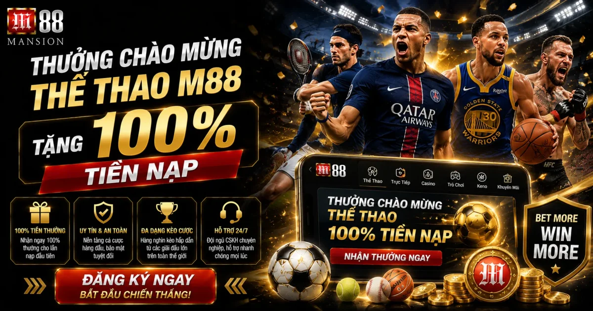 Thưởng Chào Mừng Thể Thao M88: Tặng 100% Tiền Nạp