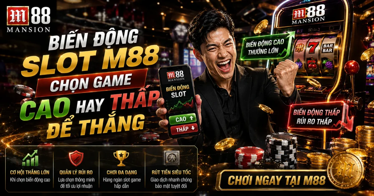 Biến Động Slot M88: Chọn Game Cao Hay Thấp Để Thắng
