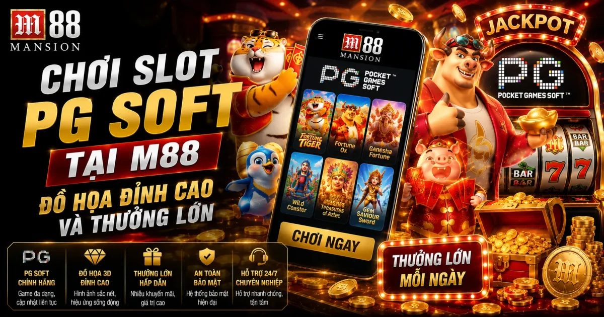Chơi Slot PG Soft Tại M88: Đồ Họa Đỉnh Cao Và Thưởng Lớn