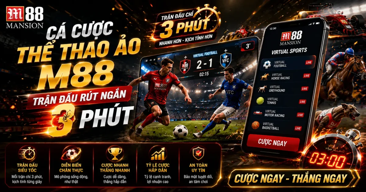 Cá Cược Thể Thao Ảo M88: Trận Đấu Rút Ngắn 3 Phút