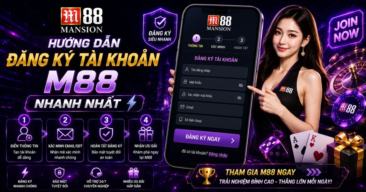 Hướng Dẫn Đăng Ký Tài Khoản M88 Nhanh Nhất