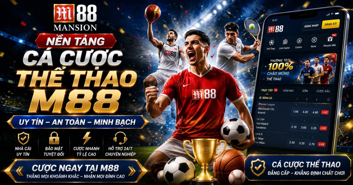 Nền Tảng Cá Cược Thể Thao M88 Uy Tín