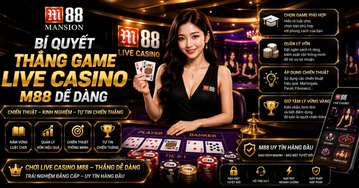 Bí Quyết Thắng Game Live Casino M88 Dễ Dàng