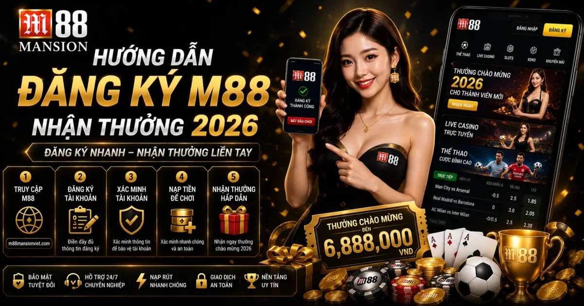 Hướng Dẫn Đăng Ký M88 Nhận Thưởng 2026