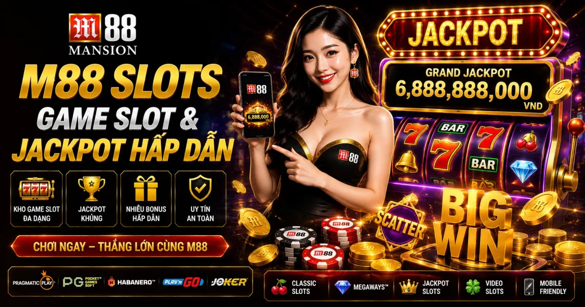 M88 Slots: Game Slot & Jackpot Hấp Dẫn