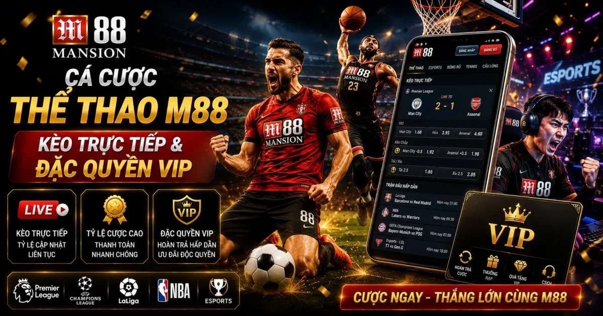 Cá Cược Thể Thao M88: Kèo Trực Tiếp & Đặc Quyền VIP