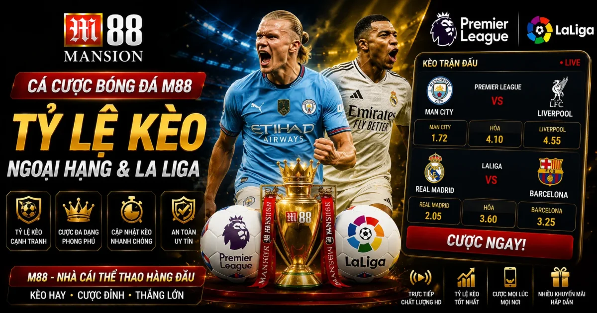 Cá Cược Bóng Đá M88: Tỷ Lệ Kèo Ngoại Hạng & La Liga