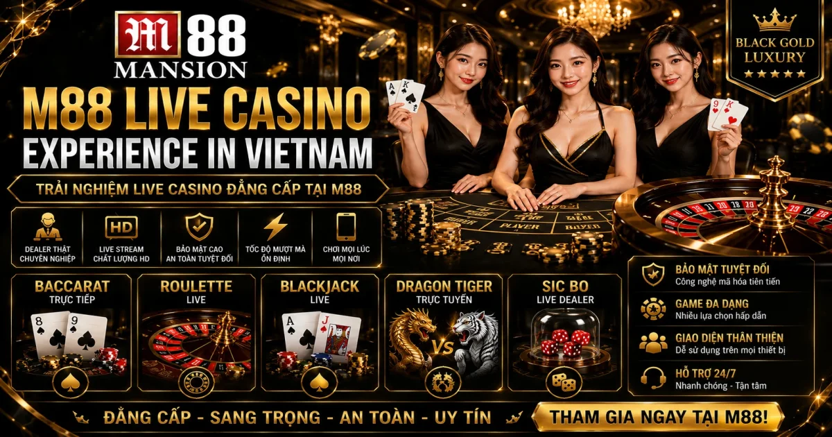 Trải Nghiệm Live Casino M88 Hàng Đầu Tại Việt Nam