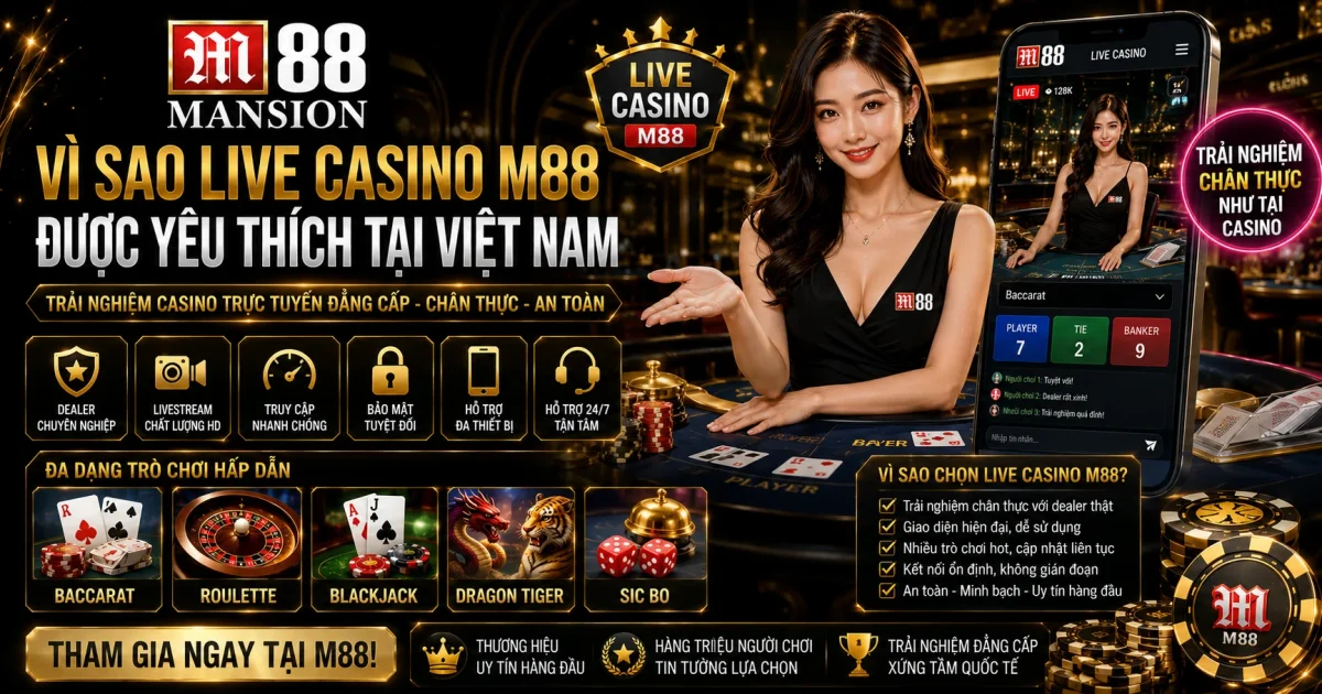 Vì Sao Live Casino M88 Được Yêu Thích Tại Việt Nam