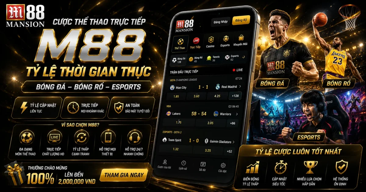 Cược Thể Thao Trực Tiếp M88 Với Tỷ Lệ Thời Gian Thực