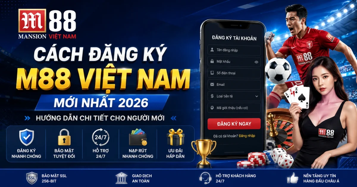 Cách Đăng Ký M88 Việt Nam Mới Nhất 2026