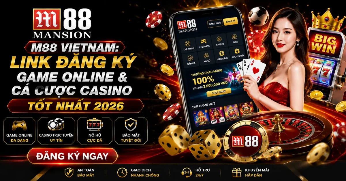 M88 Vietnam: Link Đăng Ký Game Online & Cá Cược Casino Tốt Nhất 2026