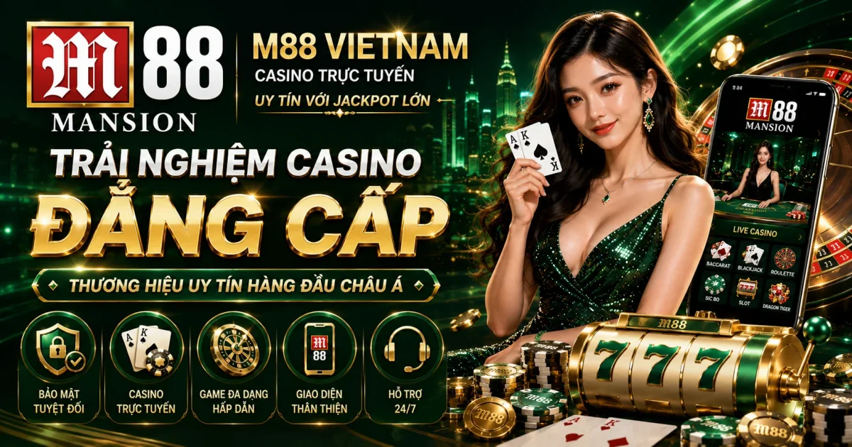 M88 Vietnam: Casino Trực Tuyến Uy Tín Với Jackpot Lớn