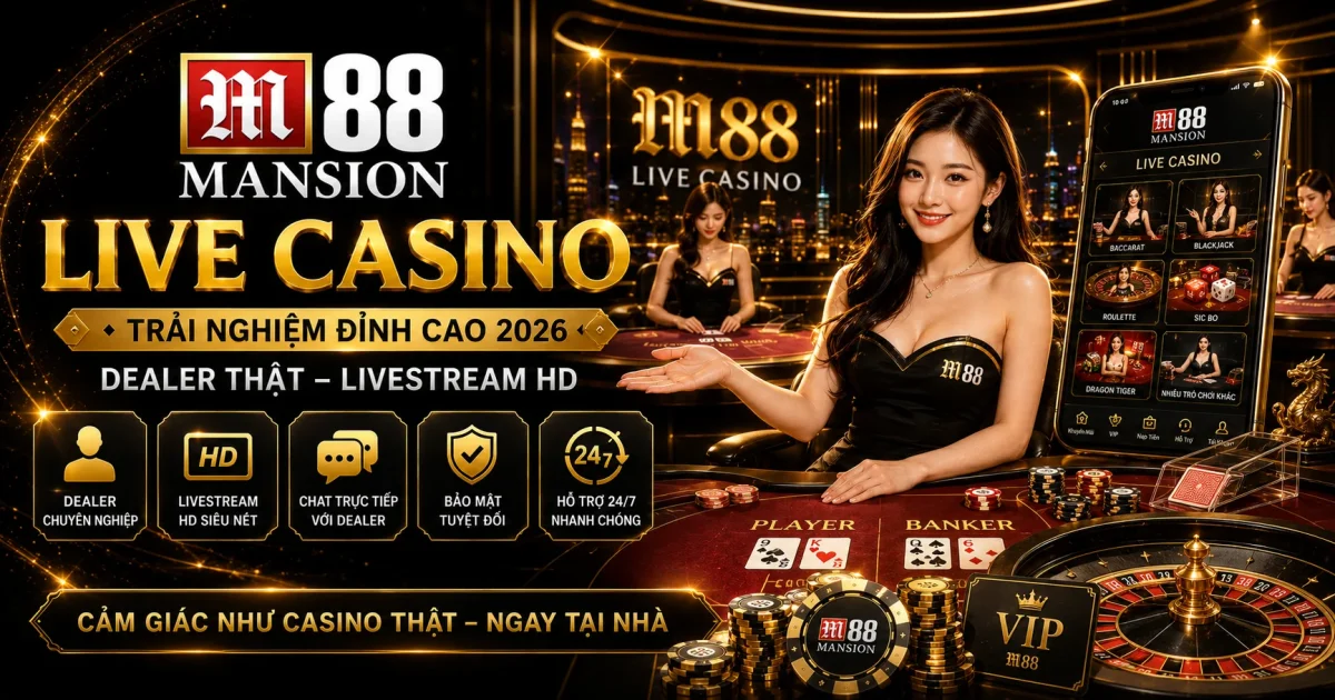 Trải Nghiệm Live Casino Tốt Nhất Tại M88 Vietnam 2026